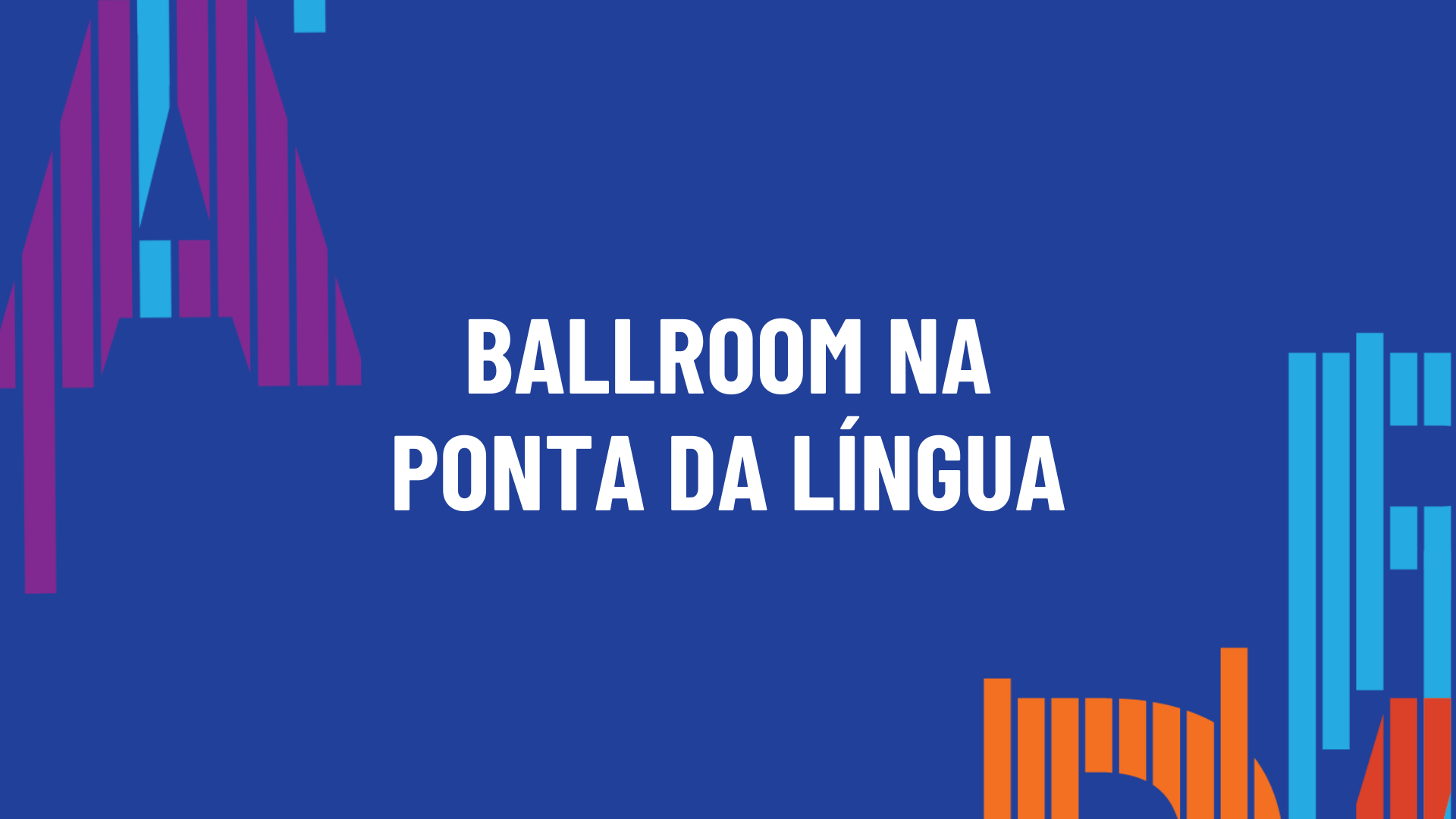 Ballroom na Ponta da Língua